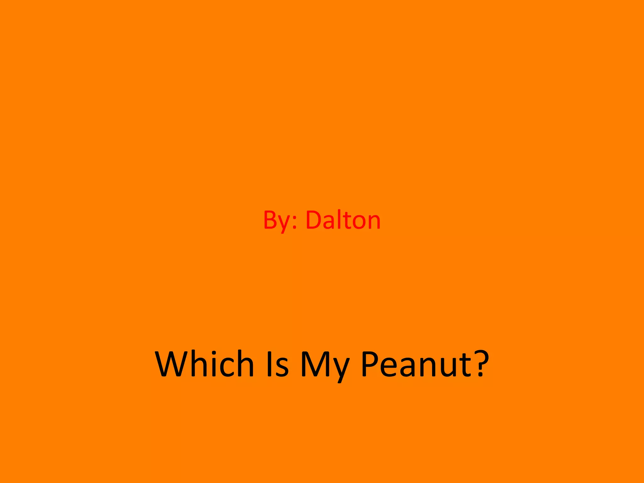 By: DaltonWhich Is My Peanut?