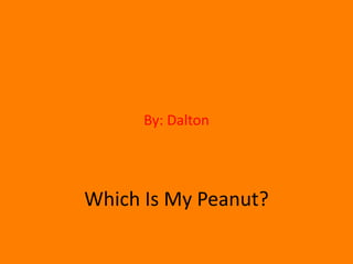 By: Dalton Which Is My Peanut? 