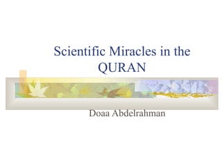 Scientific Miracles in the
QURAN
Doaa Abdelrahman
 
