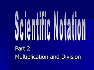 Part 2 Multiplication and Division Scientific Notation 