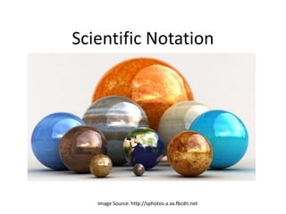 Scientific Notation
Image Source: http://sphotos-a.xx.fbcdn.net
 