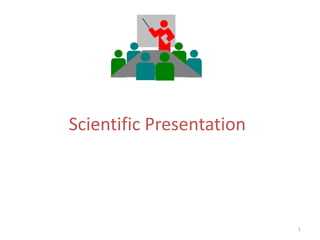 Scientific Presentation
1
 