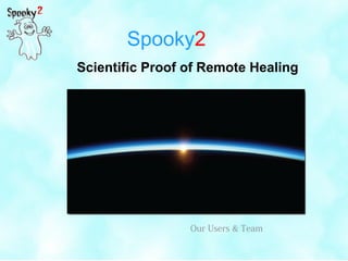 Spooky2
Scientific Proof of Remote Healing
Our Users & Team
 