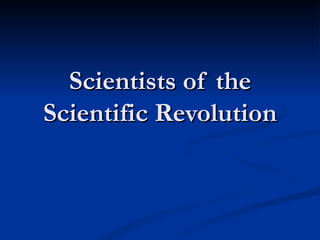Scientists of the Scientific Revolution 