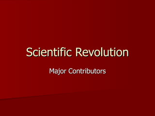Scientific Revolution Major Contributors 