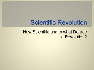How Scientific and to what Degree 
a Revolution? 
 