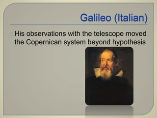 His observations with the telescope moved 
the Copernican system beyond hypothesis 
 