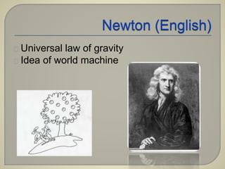 Universal law of gravity 
Idea of world machine 
 