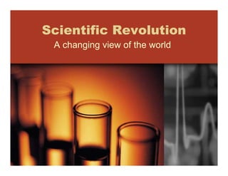 Scientific Revolution
A changing view of the world
 