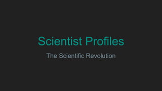 Scientist Profiles
The Scientific Revolution
 