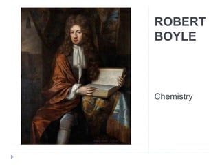 ROBERT
BOYLE
Chemistry
 