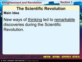 Section 1
Enlightenment and Revolution
Main Idea
New ways of thinking led to remarkable
discoveries during the Scientific
Revolution.
The Scientific Revolution
 