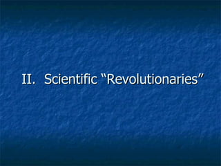 II.  Scientific “Revolutionaries” 