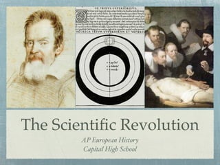 The Scientiﬁc Revolution
        AP European History
        Capital High School
 