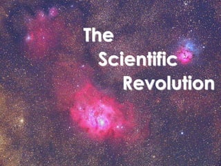 The 
Scientific 
Revolution 
 
