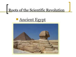 Roots of the Scientific Revolution

       Ancient Egypt
 