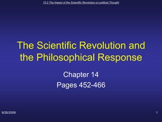 9/26/2009 10.2 The Impact of the Scientific Revolution on political Thought 1 The Scientific Revolution and the Philosophical Response Chapter 14 Pages 452-466 
