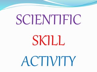 SCIENTIFIC
SKILL
ACTIVITY
 
