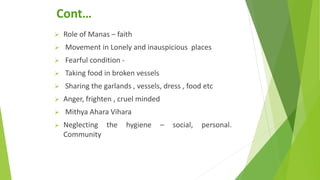 Cont…
 Role of Manas – faith
 Movement in Lonely and inauspicious places
 Fearful condition -
 Taking food in broken v...