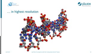 July 25, 2014 Josef Heinen, Forschungszentrum Jülich, Peter Grünberg Institute, Scientiﬁc IT Systems
… in highest resolution
26
 