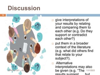 Discussion
 give interpretations of
your results by relating
and comparing them to
each other (e.g. Do they
support or co...