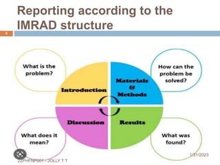 Reporting according to the
IMRAD structure
1/31/2023
6
22PHFNF001 - JOLLY T T
 