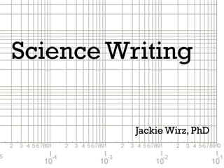 Science Writing
Jackie Wirz, PhD
 