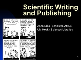 Scientific Writing and Publishing Anna Ercoli Schnitzer, AMLS UM Health Sciences Libraries 12/16/09 
