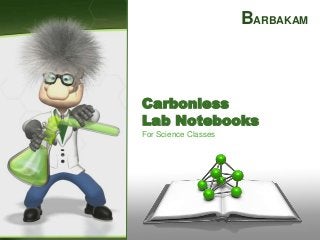 For Science Classes
Carbonless
Lab Notebooks
BARBAKAM
 