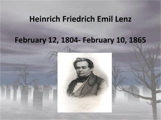 Heinrich Friedrich Emil Lenz
February 12, 1804- February 10, 1865
 