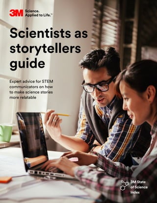 Scientists as
storytellers
guide
Expert advice for STEM
communicators on how
to make science stories
more relatable
 