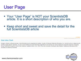 User Page <ul><li>Your “User Page” is NOT your ScientistsDB article. It is a short description of who you are.  </li></ul>...