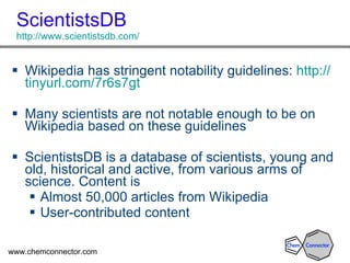 ScientistsDB http://www.scientistsdb.com/ <ul><li>Wikipedia has stringent notability guidelines:  http:// tinyurl.com/7r6s...