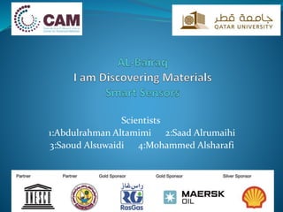 Scientists
1:Abdulrahman Altamimi 2:Saad Alrumaihi
3:Saoud Alsuwaidi 4:Mohammed Alsharafi
 