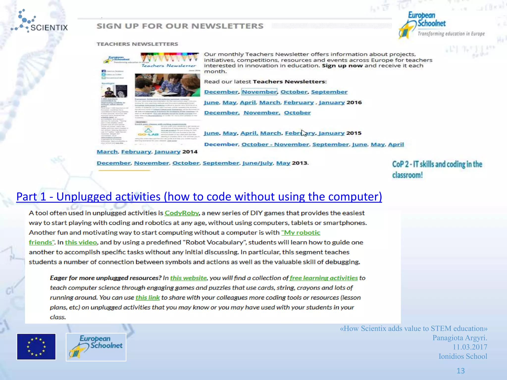 «How Scientix adds value to STEM education»
Panagiota Argyri.
11.03.2017
Ionidios School
13
Part 1 - Unplugged activities (how to code without using the computer)
 