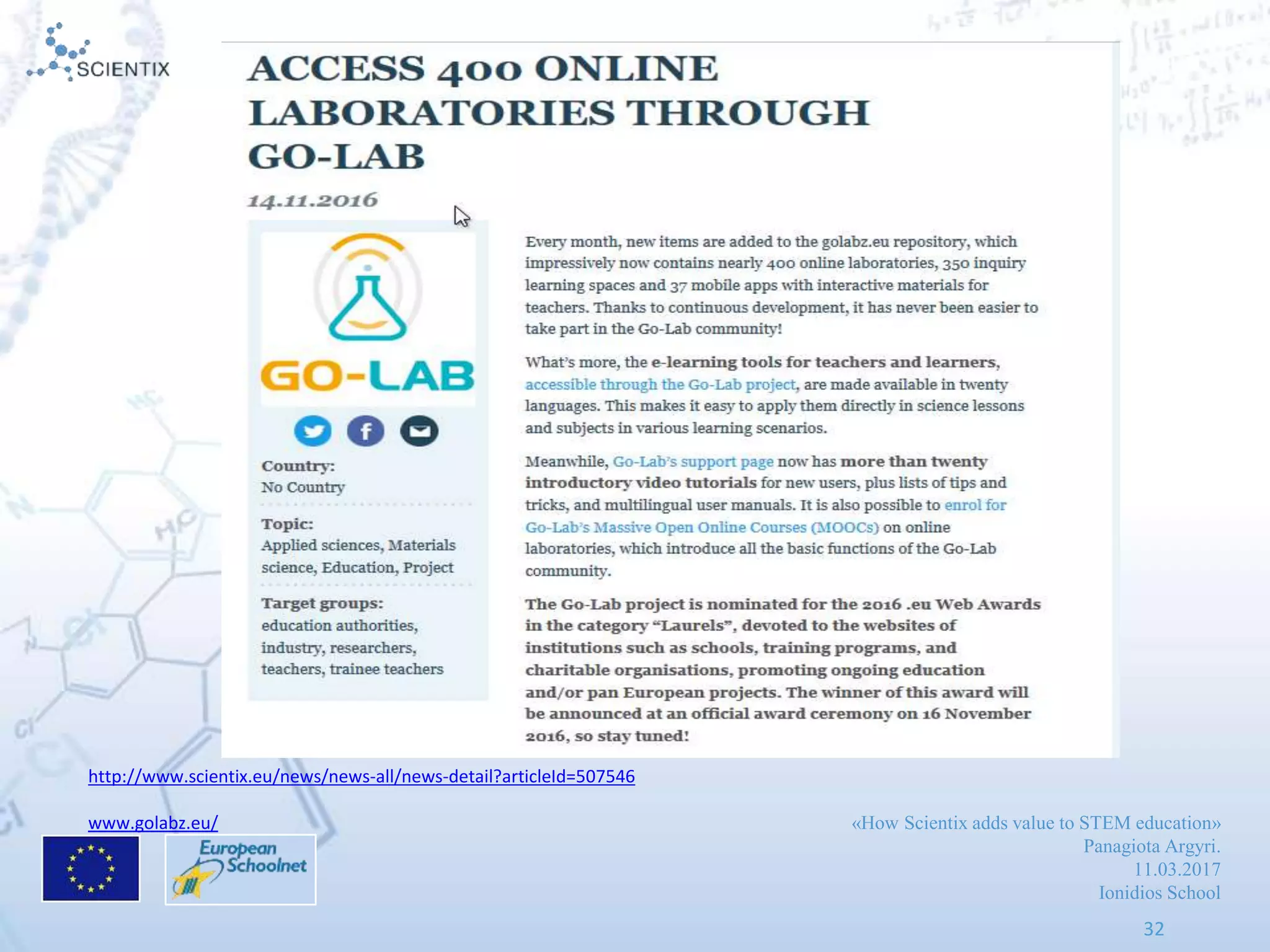 «How Scientix adds value to STEM education»
Panagiota Argyri.
11.03.2017
Ionidios School
32
http://www.scientix.eu/news/news-all/news-detail?articleId=507546
www.golabz.eu/
 