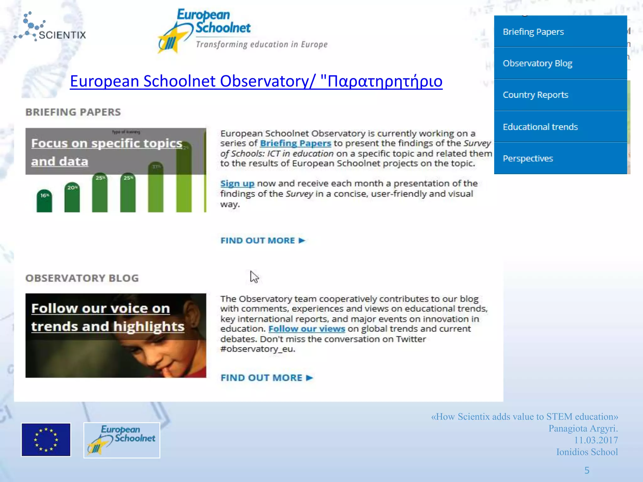 «How Scientix adds value to STEM education»
Panagiota Argyri.
11.03.2017
Ionidios School
5
European Schoolnet Observatory/ "Παρατηρητήριο
 