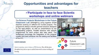 Scientix 2 | Gina Mihai
19/03/2015 | Ramat Gan
Scientix National Conference in Israel
10
Opportunities and advantages for
...