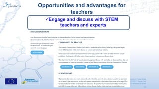 Scientix 2 | Gina Mihai
19/03/2015 | Ramat Gan
Scientix National Conference in Israel
14
Opportunities and advantages for
...