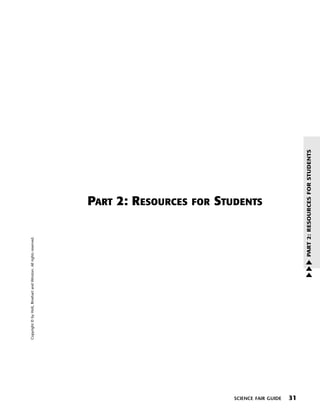 Menu

                     Copyright © by Holt, Rinehart and Winston. All rights reserved.
                                                                                                           Print




                                                                                       PART 2: RESOURCES
                                                                                        FOR
                                                                                       STUDENTS




SCIENCE FAIR GUIDE
31
                                                                       PART 2: RESOURCES FOR STUDENTS
                                                          w
                                                          w
                                                          w
 