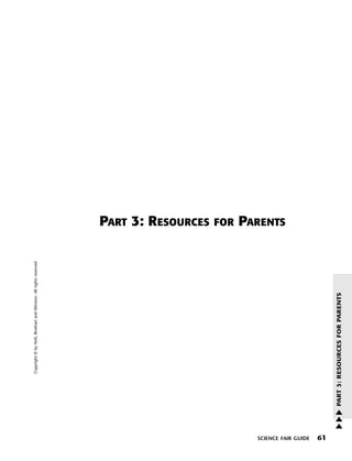 Menu

                                 Copyright © by Holt, Rinehart and Winston. All rights reserved.
                                                                                                                       Print




                                                                                                   PART 3: RESOURCES
                                                                                                    FOR
                                                                                                   PARENTS




SCIENCE FAIR GUIDE
61
                         PART 3: RESOURCES FOR PARENTS




                     w
                     w
                     w
 