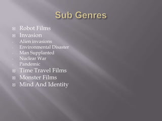    Robot Films
   Invasion
-   Alien invasions
-   Environmental Disaster
-   Man Supplanted
-   Nuclear War
-   Pandemic
   Time Travel Films
   Monster Films
   Mind And Identity
 