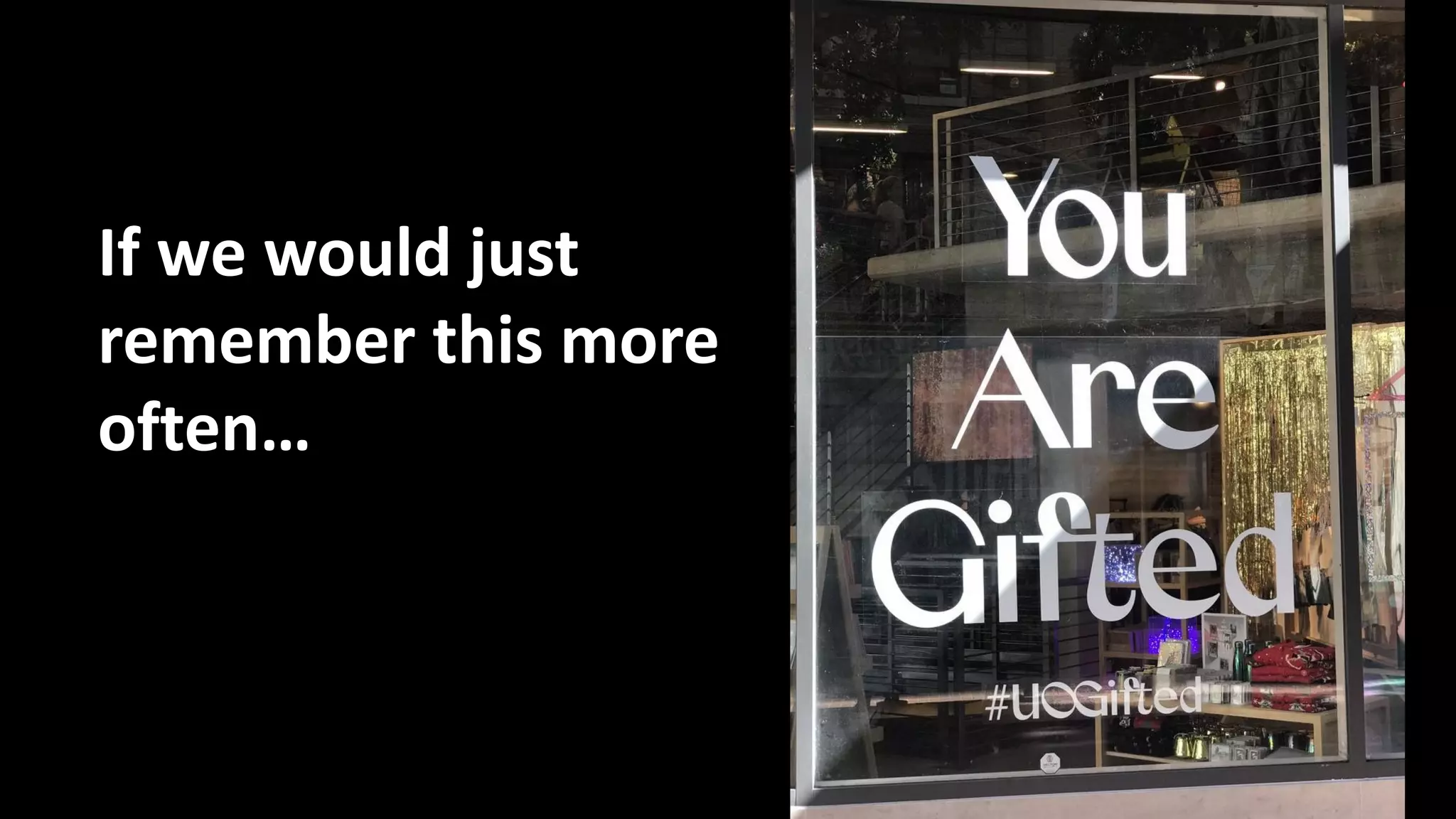 If we would just
remember this more
often…
 