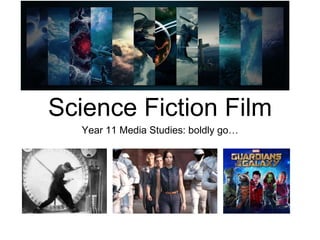 Science Fiction Film
Year 11 Media Studies: boldly go…
 