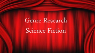 Genre Research
Science Fiction
 