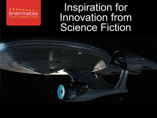 Inspiration for
Innovation from
Science Fiction




                   –Page no.


    1
 