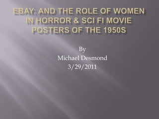 Ebay: And the role of women in horror & Scifi movie posters of the 1950s By Michael Desmond 3/29/2011 