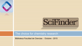 Biblioteca Facultad de Ciencias - Octubre - 2015
The choice for chemistry research
 