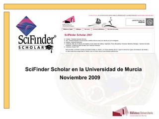 SciFinder Scholar en la Universidad de Murcia Noviembre 2009 