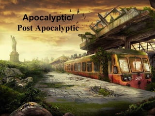 Apocalyptic/
Post Apocalyptic
 